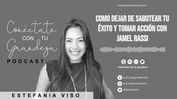 Conéctate con tu grandeza - Como dejar de Sabotear tu Éxito y Tomar Acción con Jamel Rassi