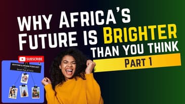 Why Africa's Future is Brighter Than You Think (Part 1)