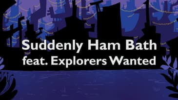 Suddenly Ham Bath feat. Explorers Wanted
