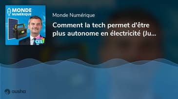 Comment la tech permet d'être plus autonome en électricité (Julien Villeret, EDF)