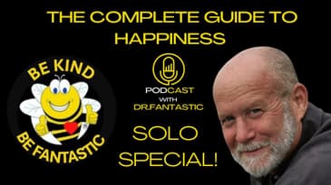 The Complete Guide to Happiness Podcast with Dr. Fantastic: Cure for Depression Might Be THIS Simple