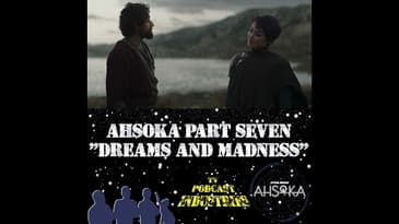 Ahsoka Part 7 "Dreams and Madness"