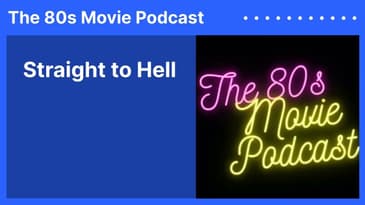 Straight to Hell | The 80s Movie Podcast