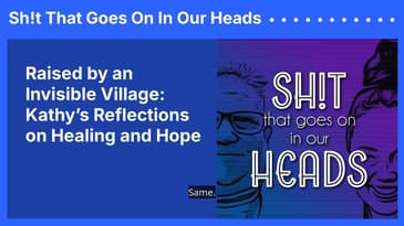Raised by an Invisible Village: Kathy’s Reflections on Healing and Hope | Sh!t That Goes On In...
