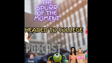 Spurr Of The Moment Podcast: We’re Headed To College