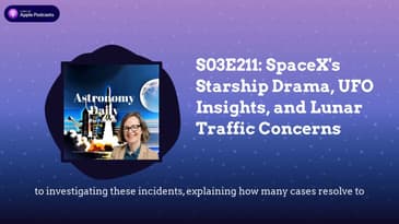 S03E211: SpaceX's Starship Drama, UFO Insights, and Lunar Traffic Concerns