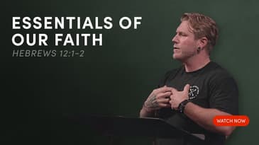 Essentials of Our Faith - Hebrews 12:1-2