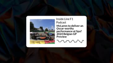 Inside Line F1 Podcast - McLaren to deliver an Oscar-worthy performance at Spa? 2024 Belgian GP...