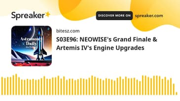 S03E96: NEOWISE's Grand Finale & Artemis IV's Engine Upgrades