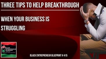 Black Entrepreneur Blueprint 415 - Jay Jones - Three Tips To Help You Breakthrough When Your...