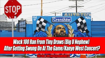Wack 100 Ran From Tiny Draws (Big U Nephew)  After Getting Swung On At The Game/Kanye West Concert?
