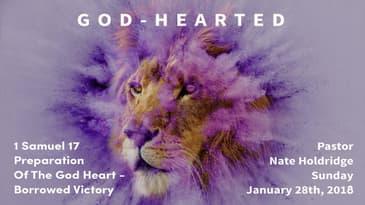 1 Samuel 17 -- Preparation Of The God-Heart -- Borrowed Victory