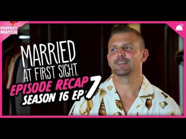 MAFS 16 Episode 7 Recap | A Perfect Match RHAPup