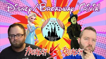 Part of your broadway world podcast|(S3EP21) Disney & Broadway Trivia: problem Vs problem