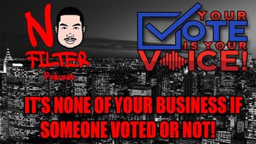 It's NONE Of Your Business If Someone Voted Or NOT!