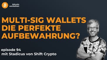 Episode 94 - Was sind Bitcoin Multi-sig Wallets? Mit Stadicus von Shift Crypto