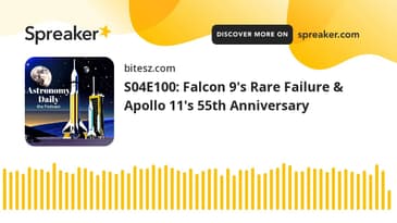 S04E100: Falcon 9's Rare Failure & Apollo 11's 55th Anniversary