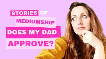 Stories of Mediumship: Does My Dad Think My Boyfriend is Marriage Material?