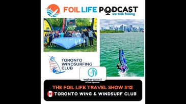 Foil Life Travel Show Episode #12 - Toronto Windsurfing Club on Lake Ontario