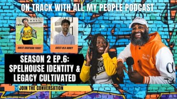 On Track With All My People SZN 2 Ep.6 - Spelhouse Identity and Legacy Cultivated