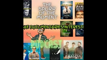 Spurr Of The Moment Podcast: Can We Make Documentaries Interesting?!