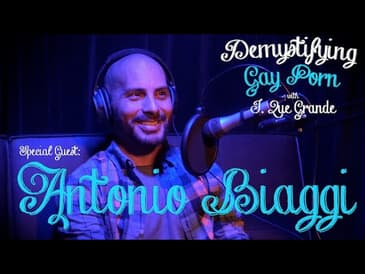 Demystifying Gay Porn S1E16: The Antonio Biaggi Interview