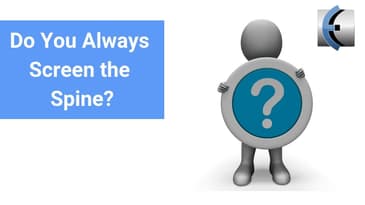Do You Always Screen the Spine?