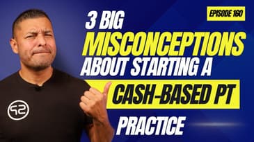 EP160: “3 Big Misconceptions About Starting A Cash PT Practice” | Dr. Chris Garcia