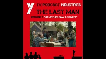 Y The Last Man Episode 7 "My Mother Saw A Monkey" Podcast on TV Podcast Industries