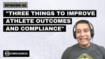 EP042: “Three Things To Improve Athlete Compliance & Outcomes” | Dr. Chris Garcia