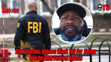 Big U Speaks: Blames Wack100 For Lining Him Up With Federal Agents