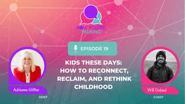 Kids These Days: How to Reconnect, Reclaim, and Rethink Childhood with Will Dobud