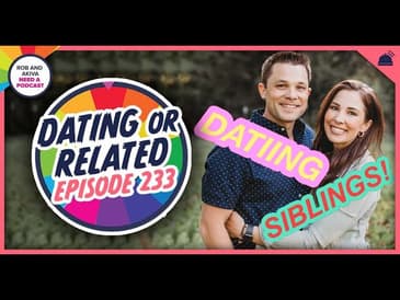 Rob & Akiva Need a Podcast #233: Dating or Related?