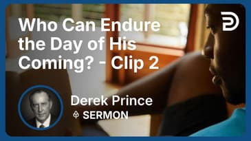 Who Can Endure the Day of His Coming? | Clip 2 | Derek Prince