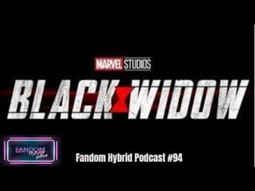 Marvel's Black Widow - Fandom Hybrid Podcast #94