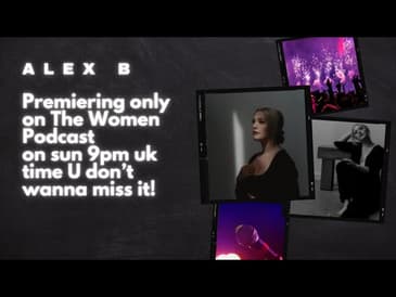 The Women Podcast | Alex B | Singer Alex B | inspiring stories of women