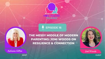 The Messy Middle of Modern Parenting: Joni Woods on Resilience & Connection