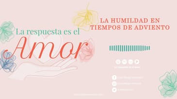 La respuesta es el amor - La humildad en tiempos de adviento T1 Ep. 05