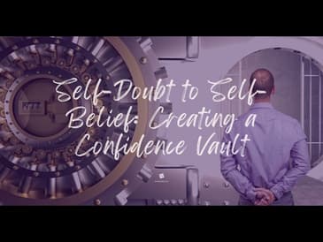 Self-Doubt to Self-Belief: Creating a Confidence Vault