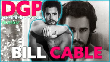 One of the most beautiful men of the golden age, BILL CABLE | DGP: Fluffers | Video Essay