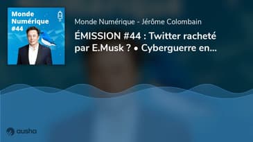 ÉMISSION #44 : Twitter racheté par E.Musk ? • Cyberguerre en Ukraine • Ecole du metavers