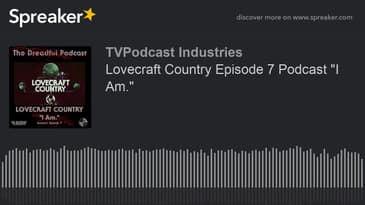 Lovecraft Country Episode 7 Podcast "I Am." (made with Spreaker)