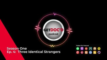 Get Doc'd Podcast - Season 1 - Episode 4 - Three Identical Strangers