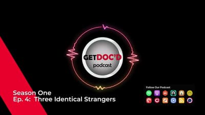 Get Doc'd Podcast - Season 1 - Episode 4 - Three Identical Strangers