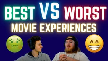 The Best and Worst Movie Experiences