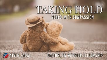 Taking Hold: Moved With Compassion- Kevin Zadai