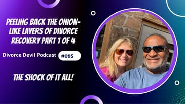 The Shock Of It All!  Part 1 of 4, Peeling back the onion-like layers of divorce recovery: DD 095