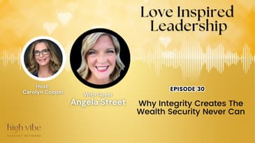 Why Integrity Creates The Wealth Security Never Can With Angela Street