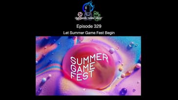 Episode 329 -  Let Summer Game Fest Begin