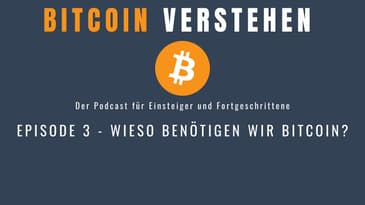 Episode 3 - Wieso benötigen wir Bitcoin?